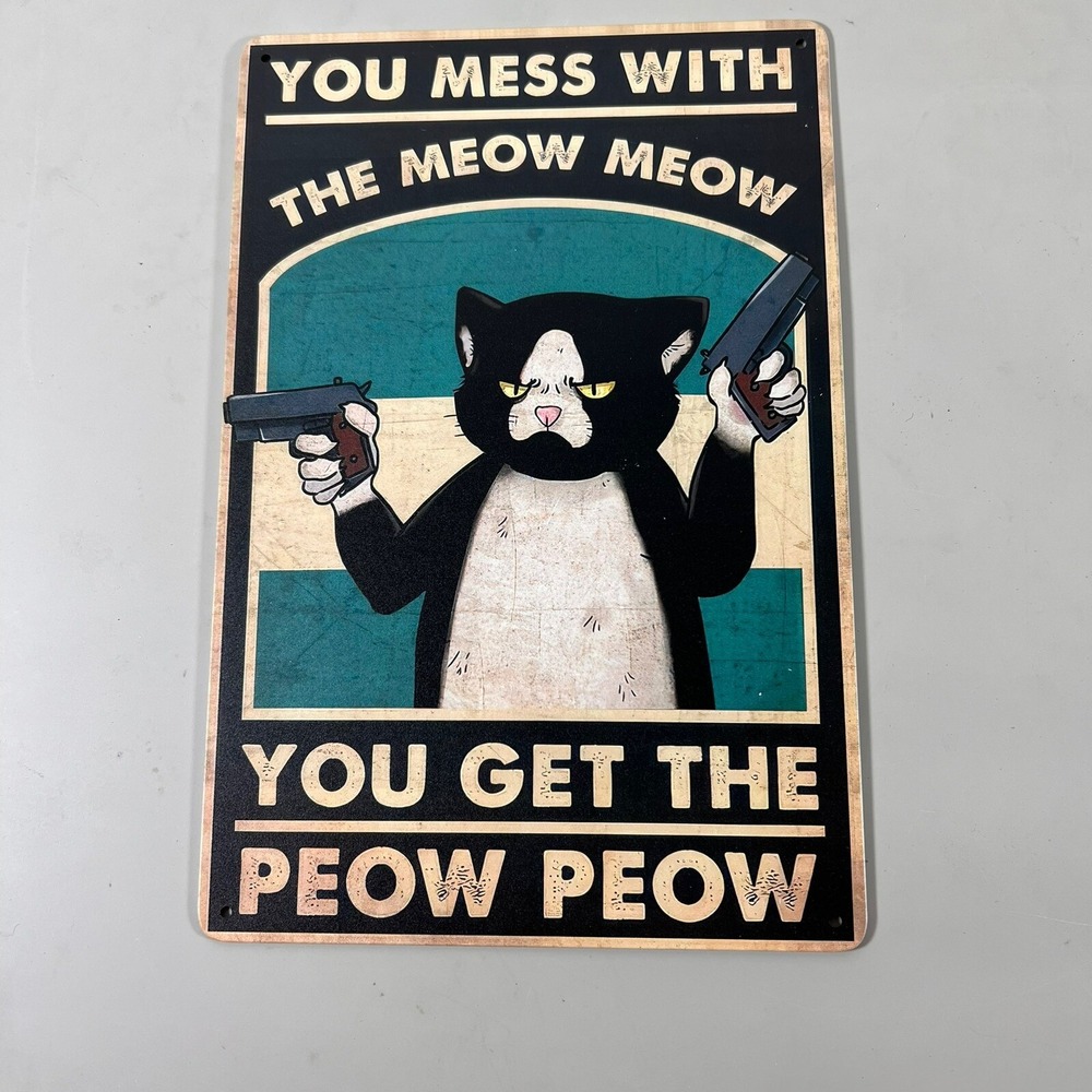 Cat With Guns Metal Tin Sign Mess With The Meow Meow You Get The Peow Peow Art